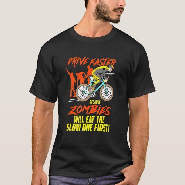 Drive Faster Because Zombies - Mtb Cycling Mountai T-Shirt (Front)