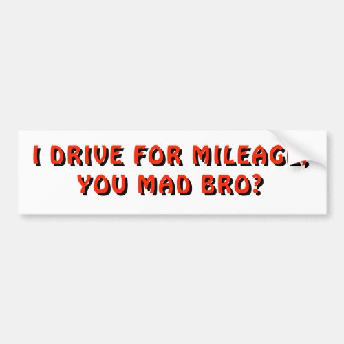 Drive For Mileage You Mad Bro Red Bumper Sticker