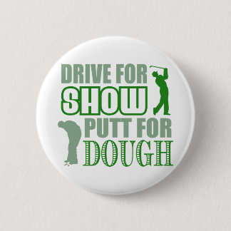 Drive For Show Putt For Dough Button