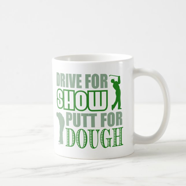 Drive For Show Putt For Dough Coffee Mug (Right)