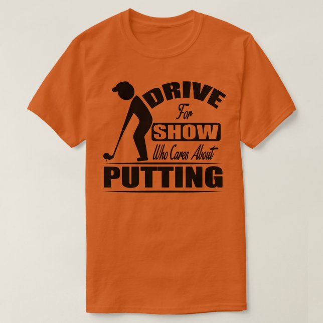 Drive for Show T-Shirt (Design Front)