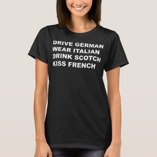 Drive German Wear Italian Drink Scotch Kiss French T_Shirt