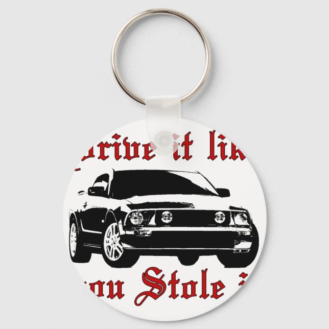 Drive it like you stole it - Domestic Keychain (Front)