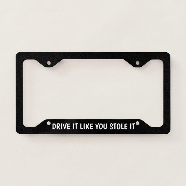Drive It Like You Stole It License Plate Frame (Front)