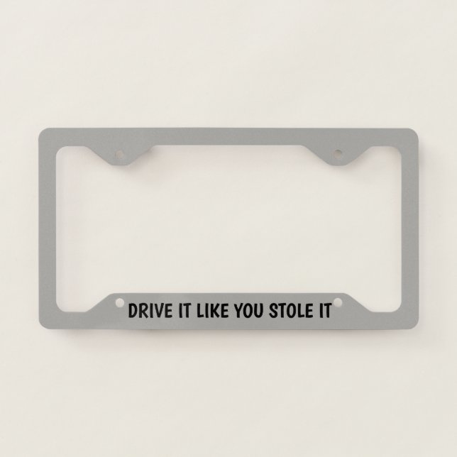 Drive It Like You Stole It License Plate Frame (Front)