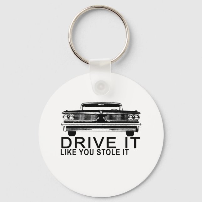 DRIVE IT LIKE YOU STOLE IT.png Keychain (Front)
