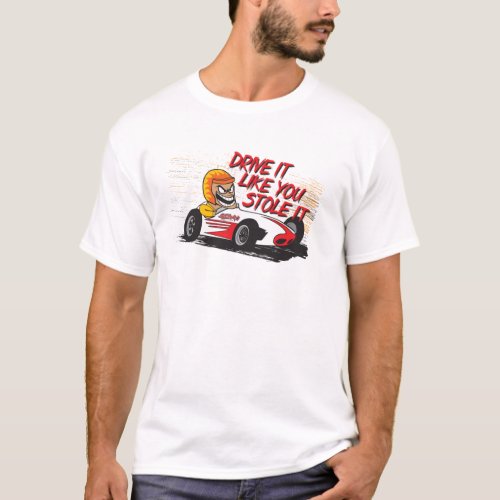 Drive It Like You Stole It T_Shirt