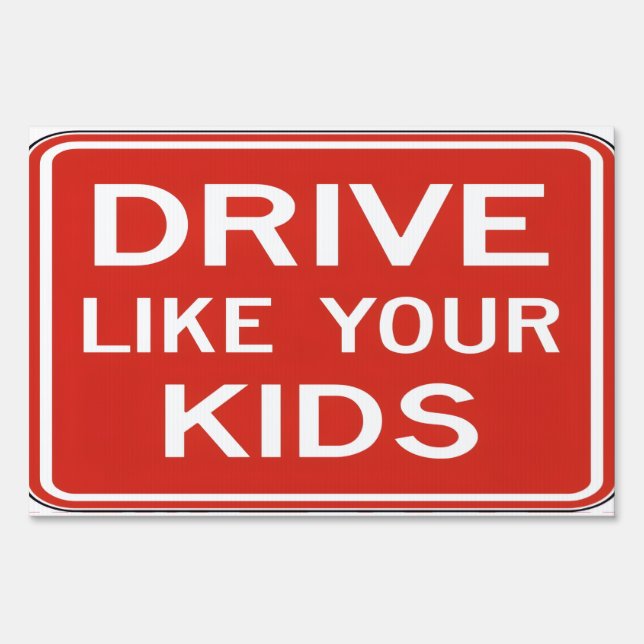 Drive Like Your Kids Sign (Front)