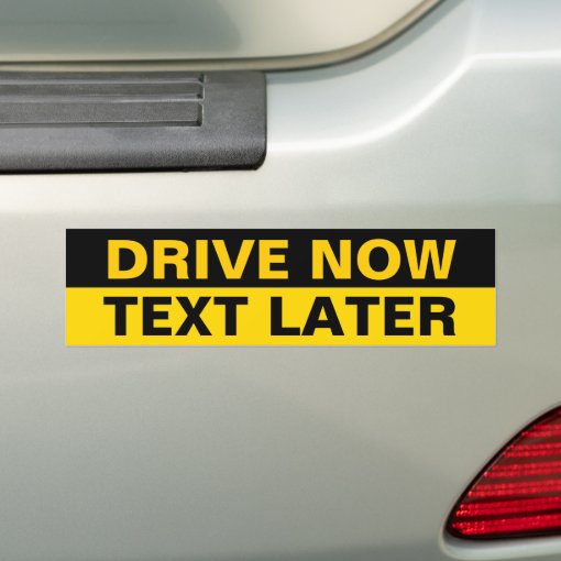 Drive now text later bumper sticker | Zazzle