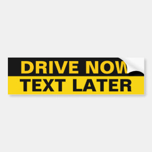 Drive now text later bumper sticker
