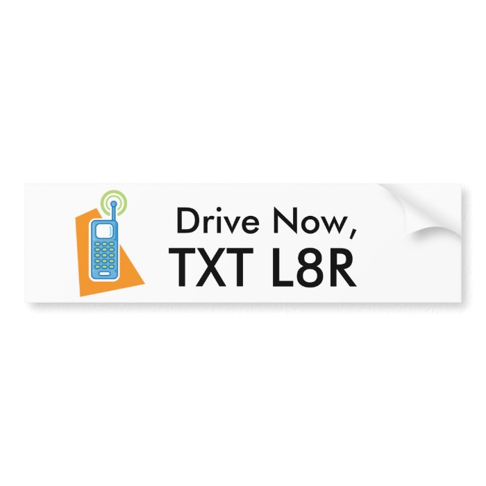 Drive Now, Text Later Bumper Sticker