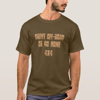 drive off-road or go home T-Shirt