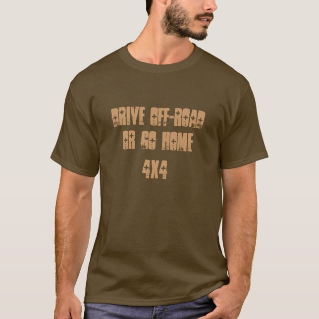drive off-road or go home T-Shirt (Front)