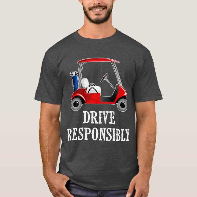 Drive Responsibly Funny Golf Cart Joke T-Shirt (Front)