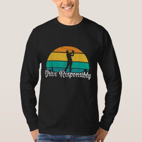 Drive Responsibly Funny Golf Player Shot Golfing H T_Shirt