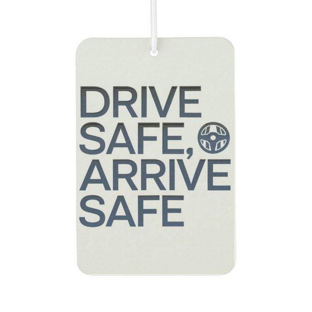 "Drive Safe, Arrive Safe" Inspiring Car  Air Freshener (Front)