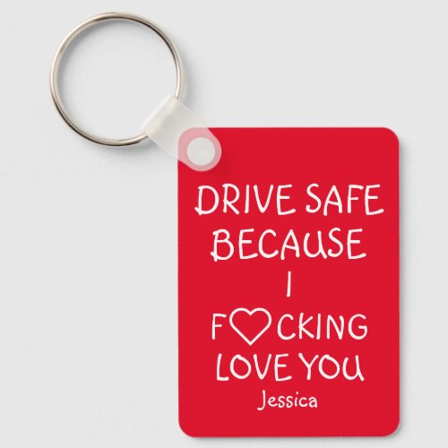 Drive Safe Because I  Love You Keychain 