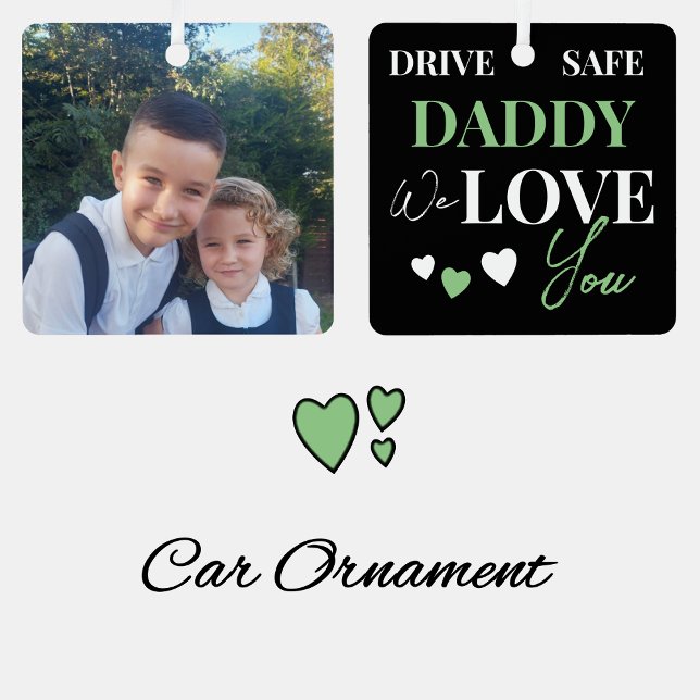 Drive Safe Daddy green photo car ornament (Creator Uploaded)