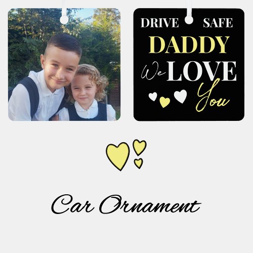 Drive Safe Daddy yellow photo car ornament