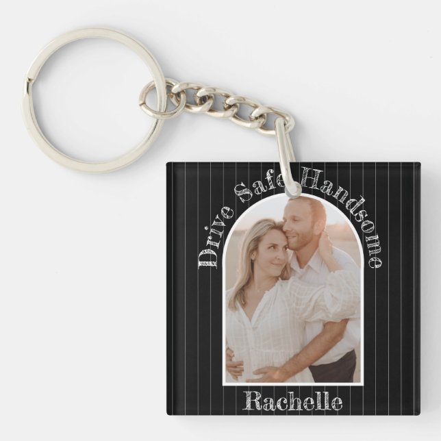 Drive Safe Elegant Gift To Husband Boyfriend Photo Keychain (Front)