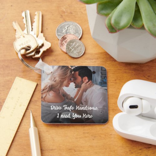 Drive Safe Gift To Husband Boyfriend Photo  Keychain