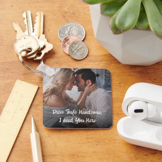 Drive Safe Gift To Husband Boyfriend Photo  Keychain (Desk)