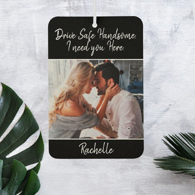 Drive Safe Gift to Husband or Boyfriend Air Freshener (Creator Uploaded)