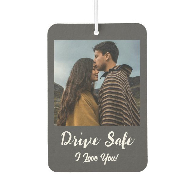 Drive Safe, I Love You - Dark Grey Custom Photo Air Freshener (Front)