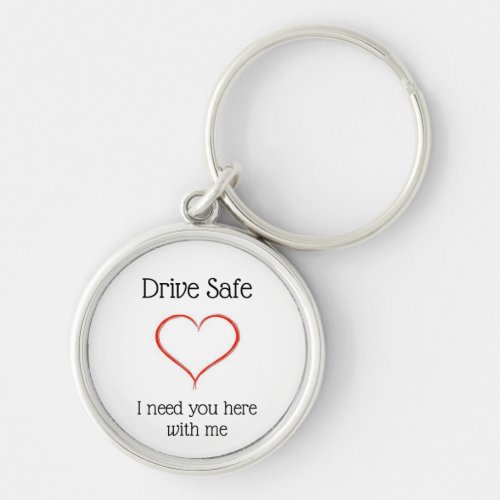 Drive Safe I need you here with me Keychain