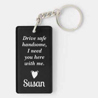Drive Safe! I need you here with me Keychain