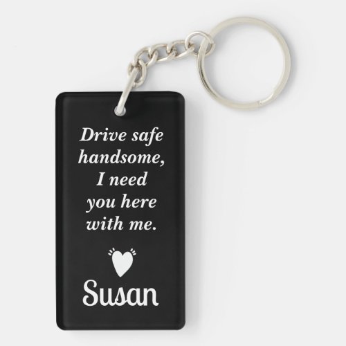 Drive Safe I need you here with me  Keychain
