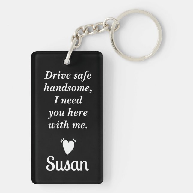 Drive Safe! I need you here with me  Keychain (Back)