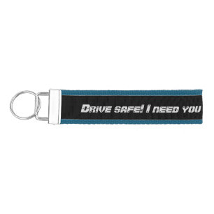 Drive Safe! I need you here with me Wrist Keychain