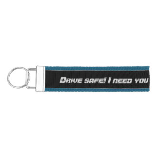 Drive Safe! I need you here with me Wrist Keychain