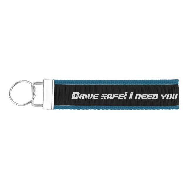 Drive Safe! I need you here with me Wrist Keychain (Keys on Left)