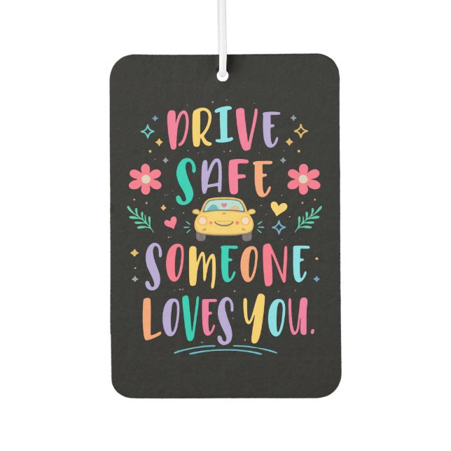 Drive safe someone loves you air freshener (Front)