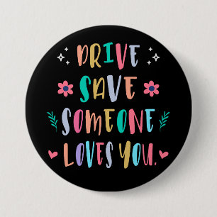 Drive safe someone loves you button