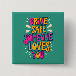 Drive Safe Someone Loves You Button