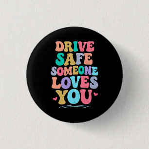 Drive safe someone loves you button