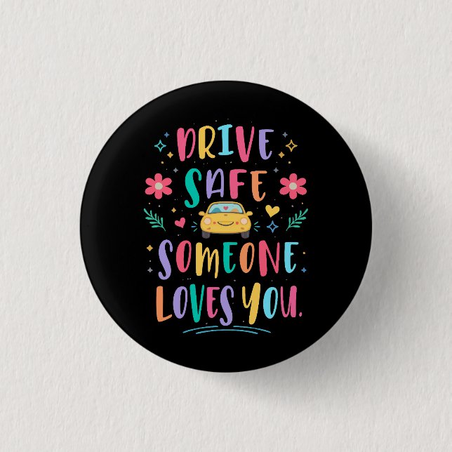 Drive safe someone loves you button (Front)