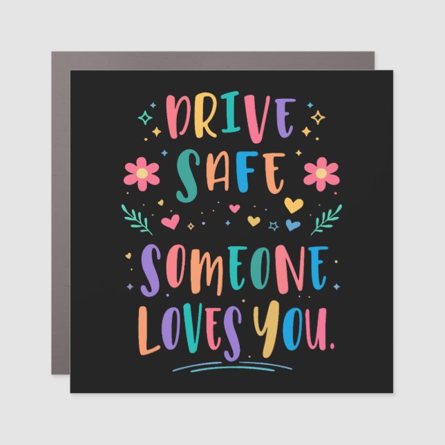 Drive safe someone loves you car magnet (Front)