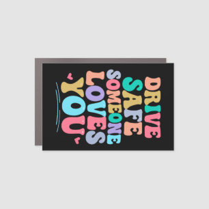 Drive safe someone loves you car magnet