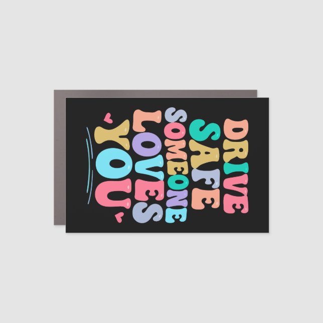 Drive safe someone loves you car magnet (Front)
