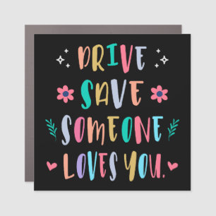 Drive safe someone loves you car magnet
