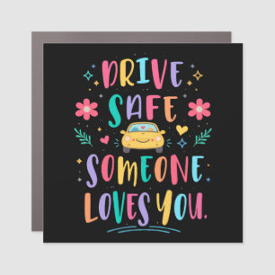 Drive safe someone loves you car magnet