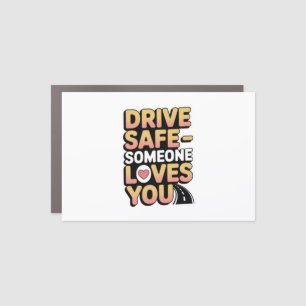 "Drive Safe Someone Loves You Car Sticker Magnet
