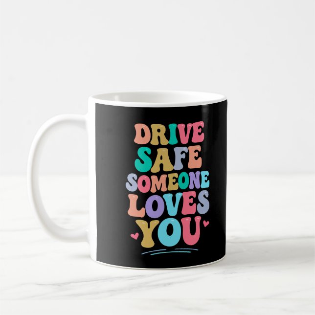 Drive safe someone loves you coffee mug (Left)