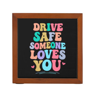 Drive safe someone loves you desk organizer