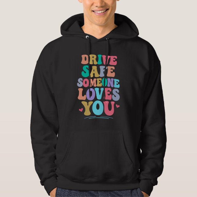 Drive safe someone loves you hoodie (Front)