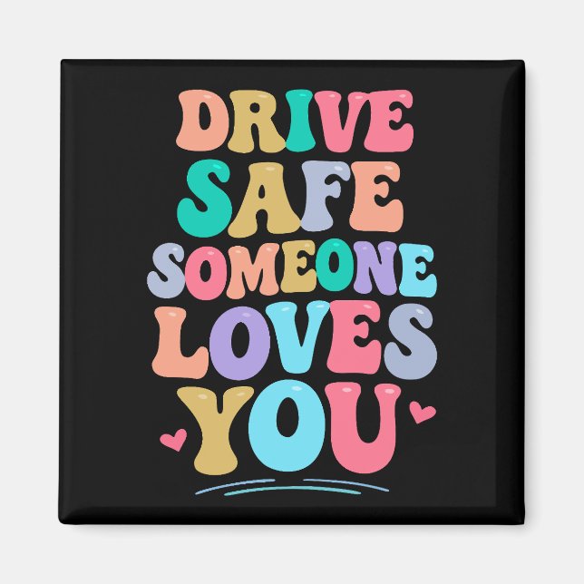 Drive safe someone loves you magnet (Front)